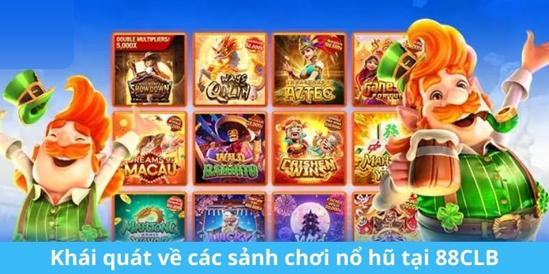 Khái quát về sảnh chơi nổ hũ 88CLB