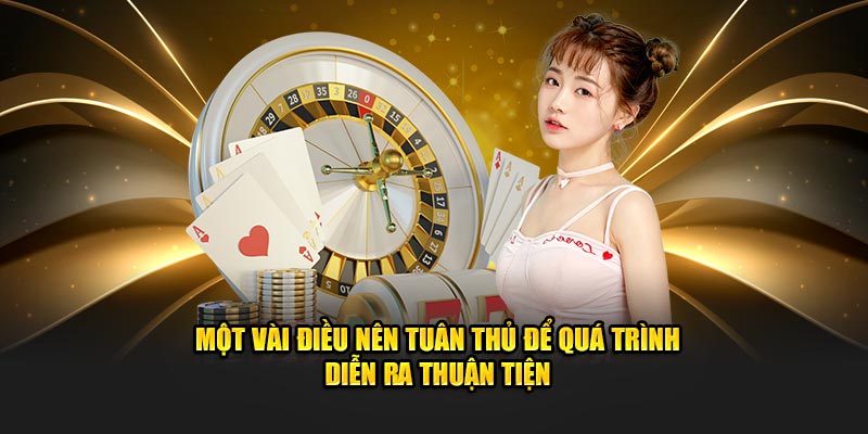 Một vài điều nên tuân thủ để quá trình diễn ra thuận tiện