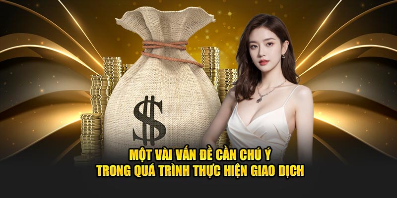 Một vài vấn đề cần chú ý trong quá trình thực hiện giao dịch