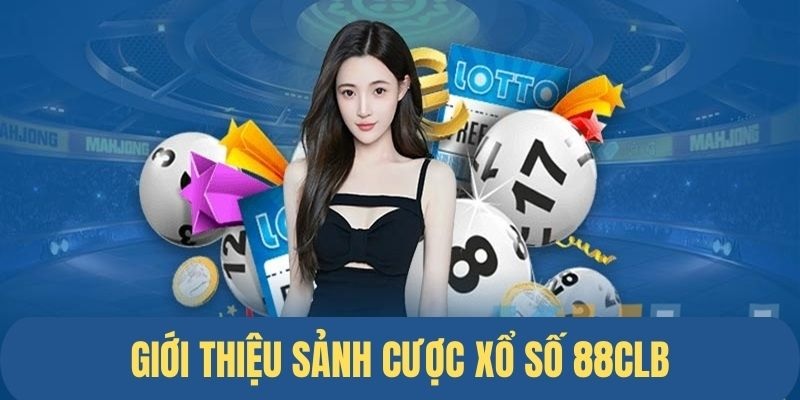 Những thông tin quan trọng cần nắm về xổ số 88CLB 