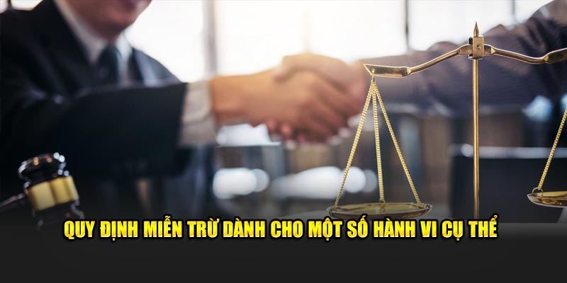 Quy định miễn trừ dành cho một số hành vi cụ thể 