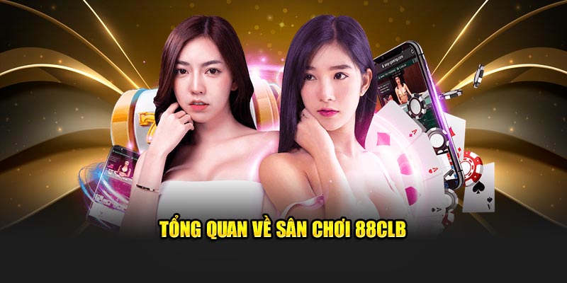 Tổng quan về sân chơi 88CLB