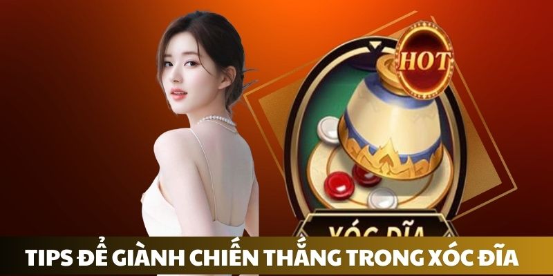 Các tips để giành chiến thắng trong xóc đĩa