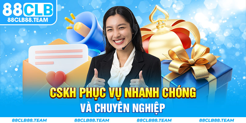 CSKH phục vụ nhanh chóng và chuyên nghiệp