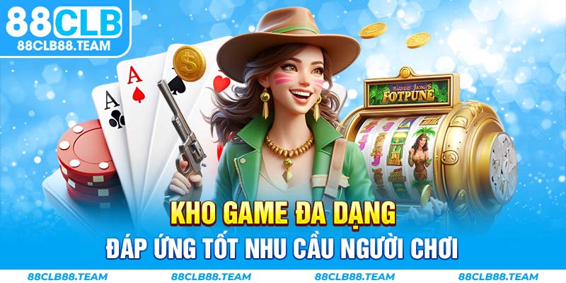 Kho game đa dạng đáp ứng tốt nhu cầu người chơi